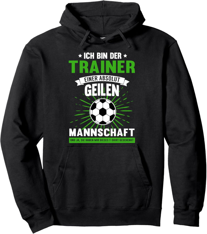 Sportlehrer Fussball Trainer einer absolut geilen Mannschaft Pullover Hoodie