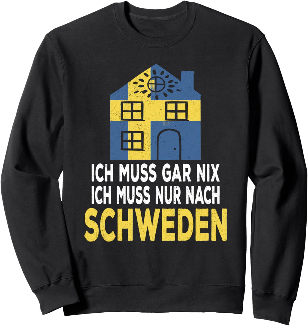 Ich muss gar nix ich muss nur nach Schweden Skandinavien Sweatshirt