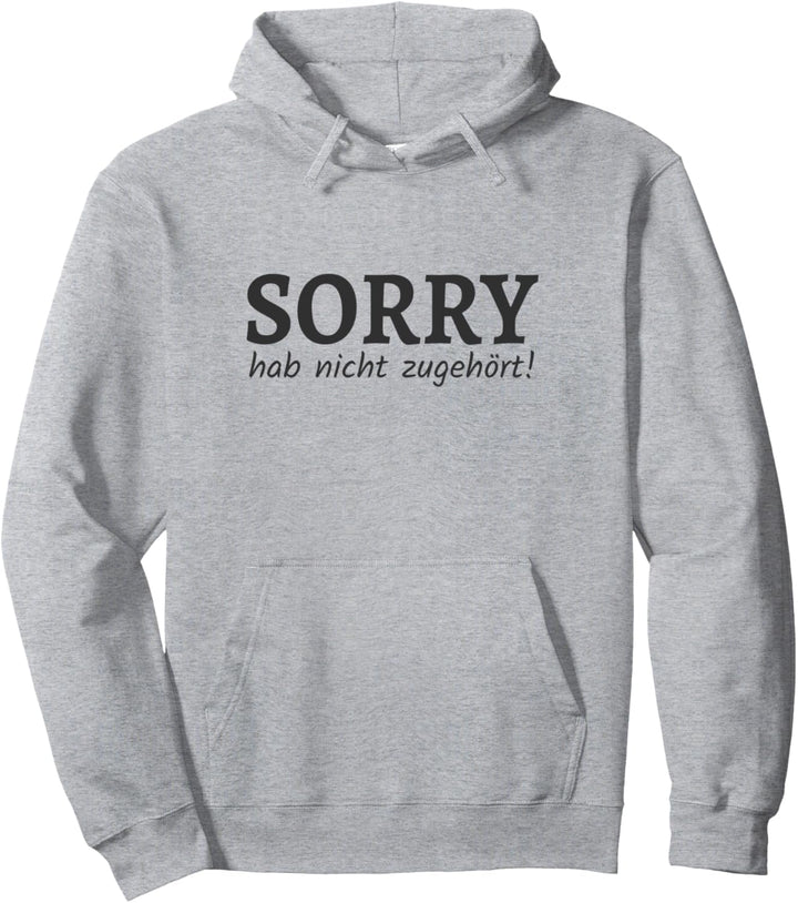 Sorry hab nicht zugehört Pullover Hoodie