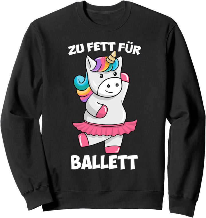 Zu Fett für Ballett Dickes Einhorn Fat Unicorn Tutu Sweatshirt