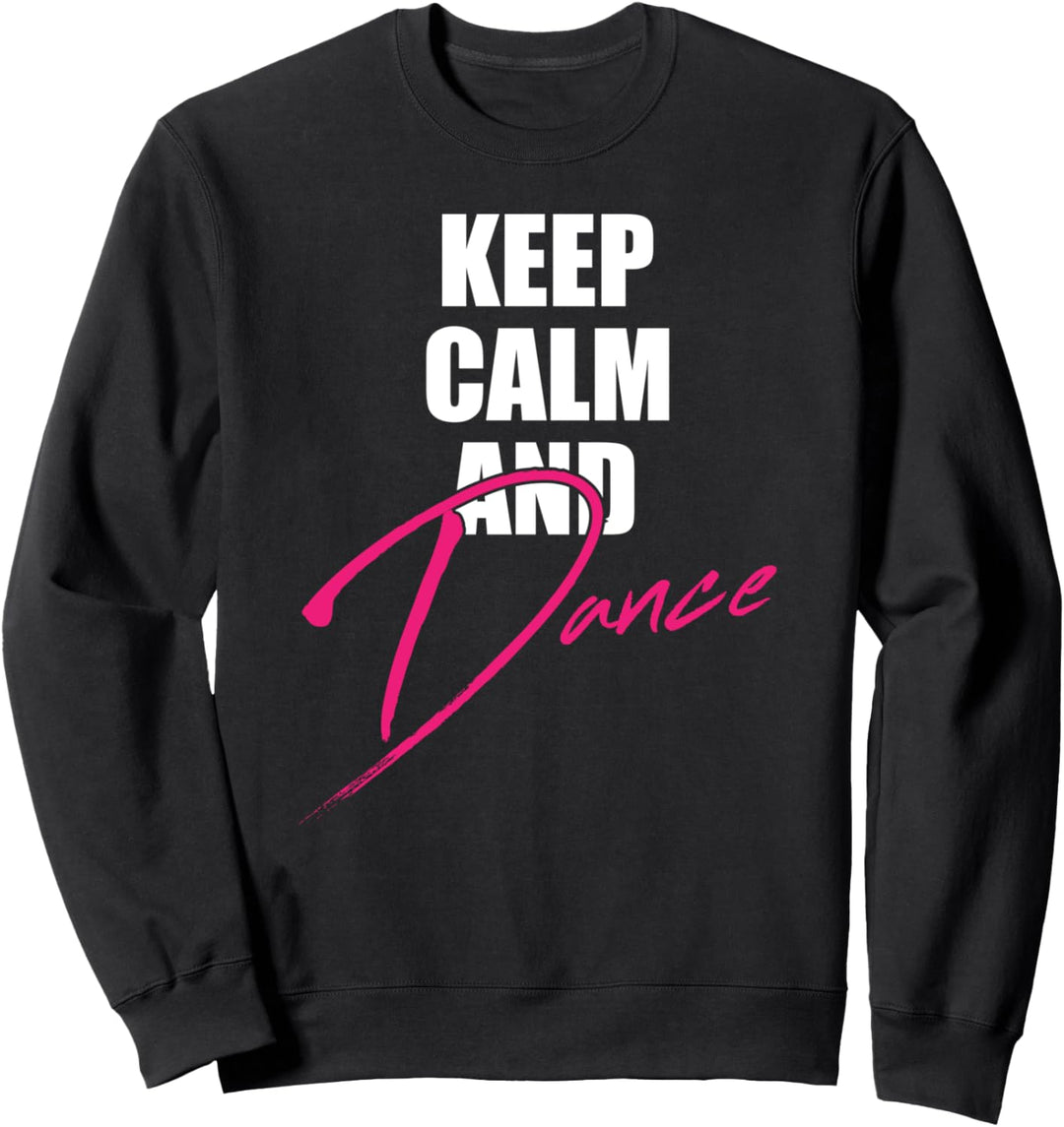 Keep Calm and Dance I Tanzen Tänzerin Sweatshirt