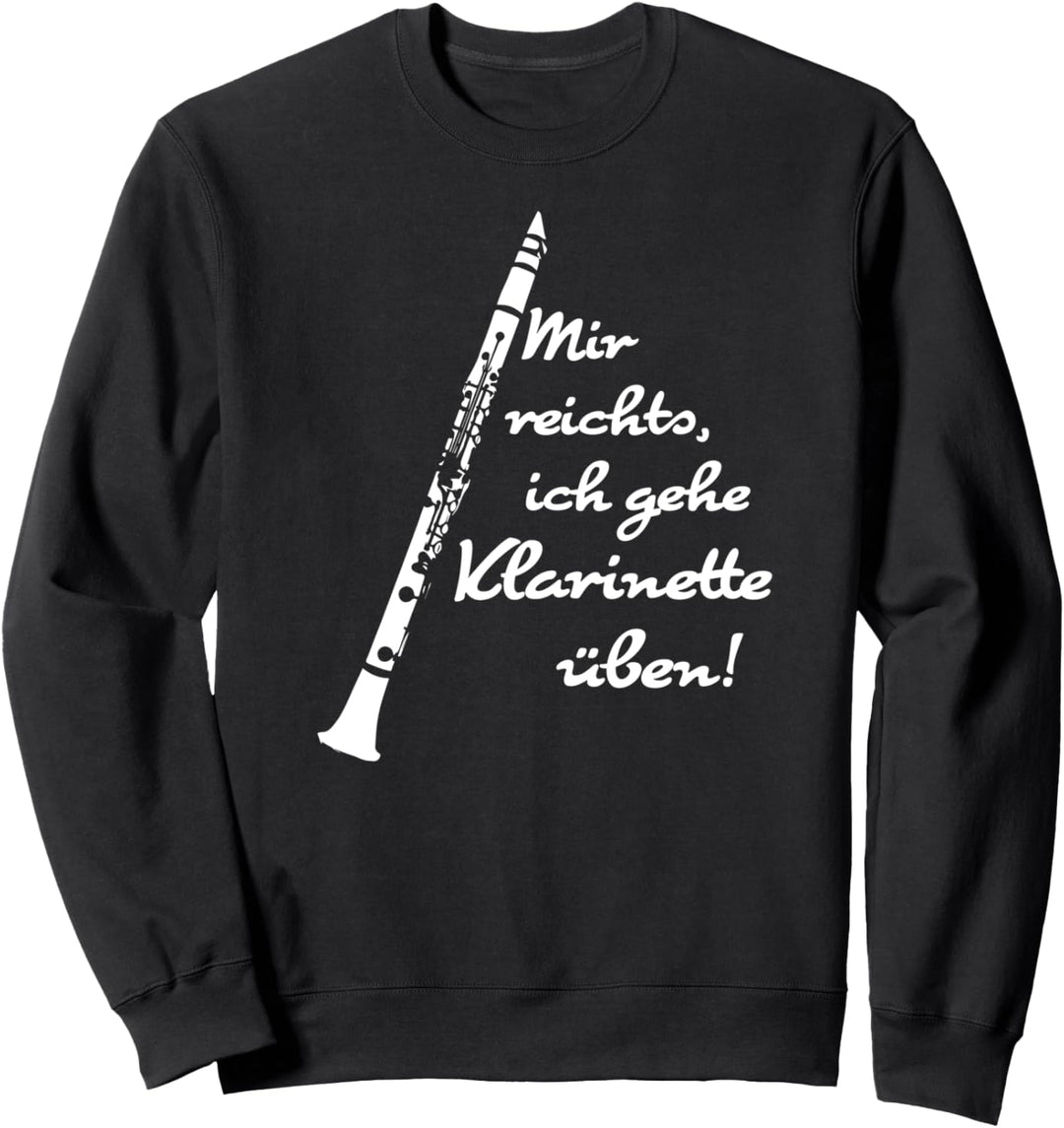 Mir reichts, ich gehe Klarinette üben! Sweatshirt