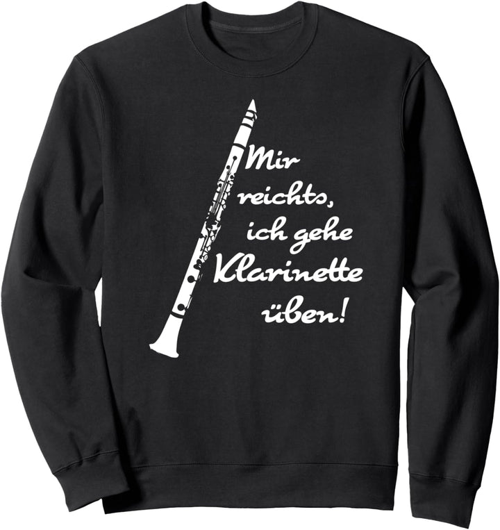 Mir reichts, ich gehe Klarinette üben! Sweatshirt