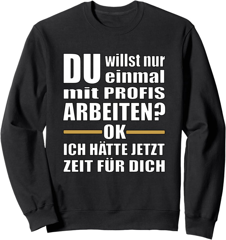 Lustige Handwerker - Einmal mit Profis Arbeiten Sweatshirt