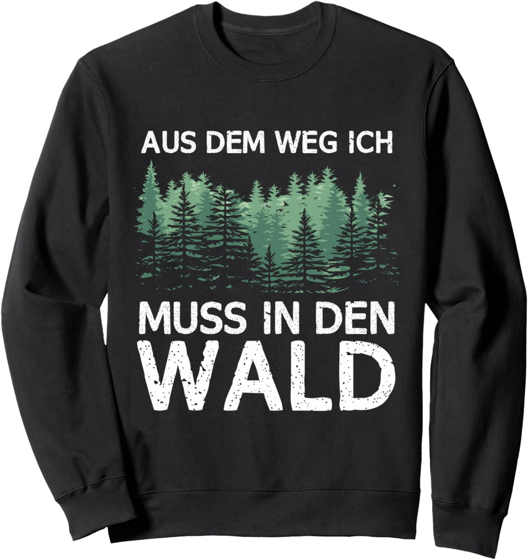 Aus dem Weg ich muss in den Wald Sweatshirt