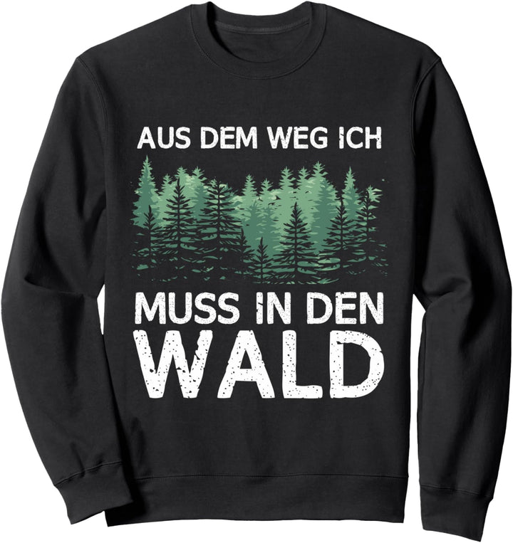 Aus dem Weg ich muss in den Wald Sweatshirt