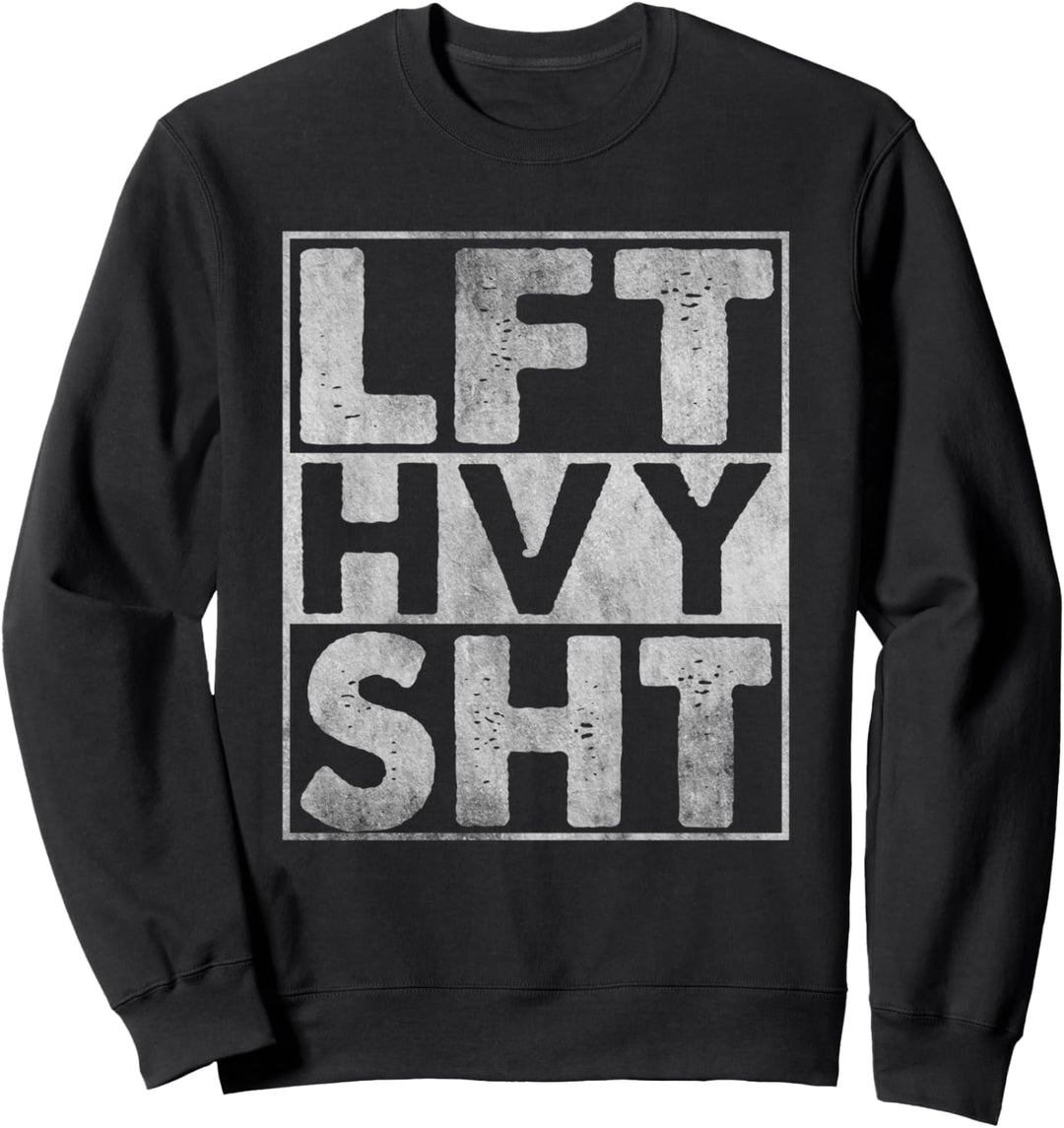 LFT HVY SHT Lift Heavy Gym Workout Bodybuilding Sweatshirt