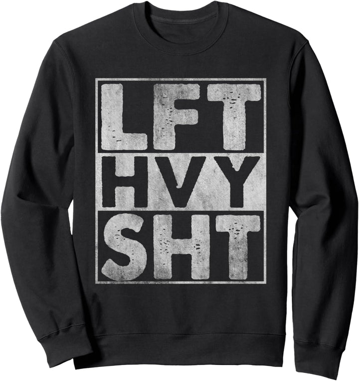 LFT HVY SHT Lift Heavy Gym Workout Bodybuilding Sweatshirt