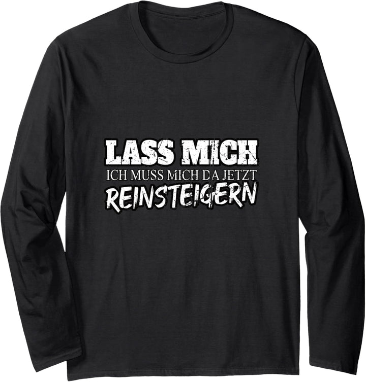 Lass mich ich muss mich da jetzt reinsteigern Langarmshirt