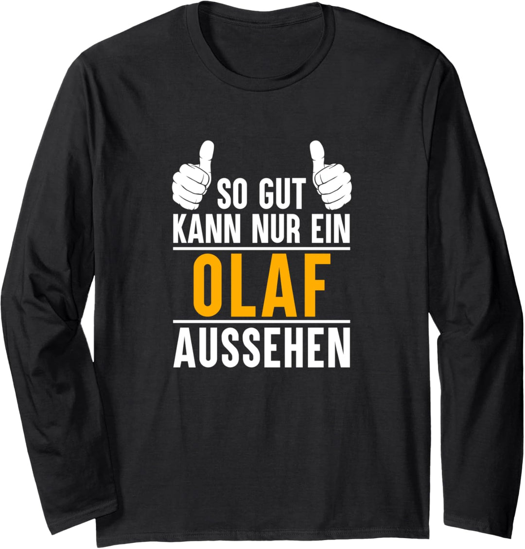 So gut kann nur ein Olaf aussehen - Name Vorname Olaf Langarmshirt