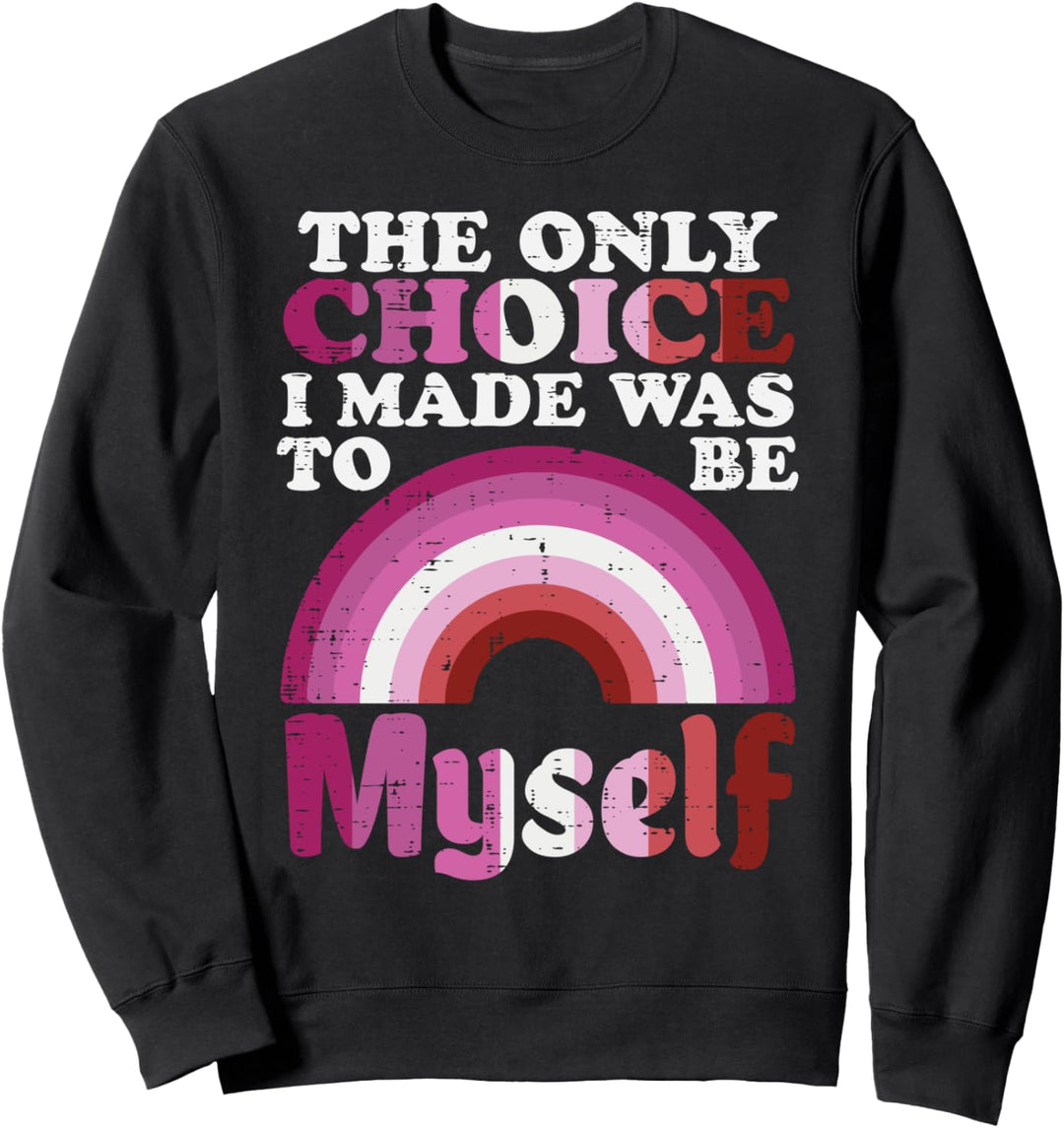 Only Choice I Made Be Myself Lesbian Rainbow Pride Flag LGBT Sweatshirt