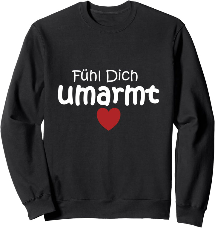 Fühl dich umarmt Spruch Glaube Stärke Wärme Hoffnung Umarmen Sweatshirt
