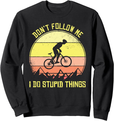 Mountainbike Don't Follow Me I Do Stupid Things MTB Downhill Sweatshirt