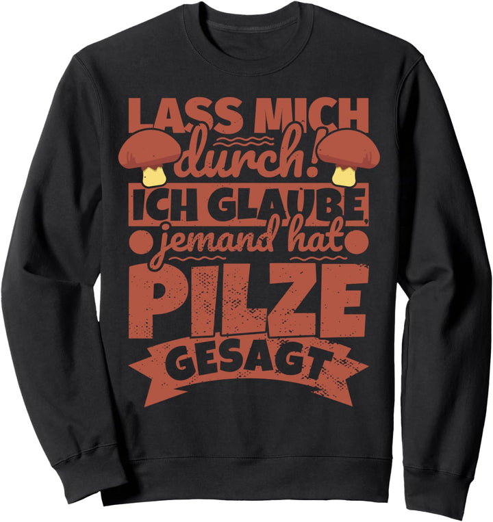 Pilze für Pilzsammler lustig - Lass mich durch! Sweatshirt