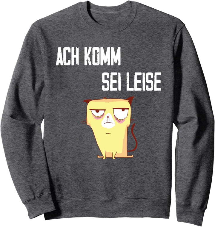 Ach Komm Sei Leise Frecher Spruch Ruhe Bewahren Still Sweatshirt