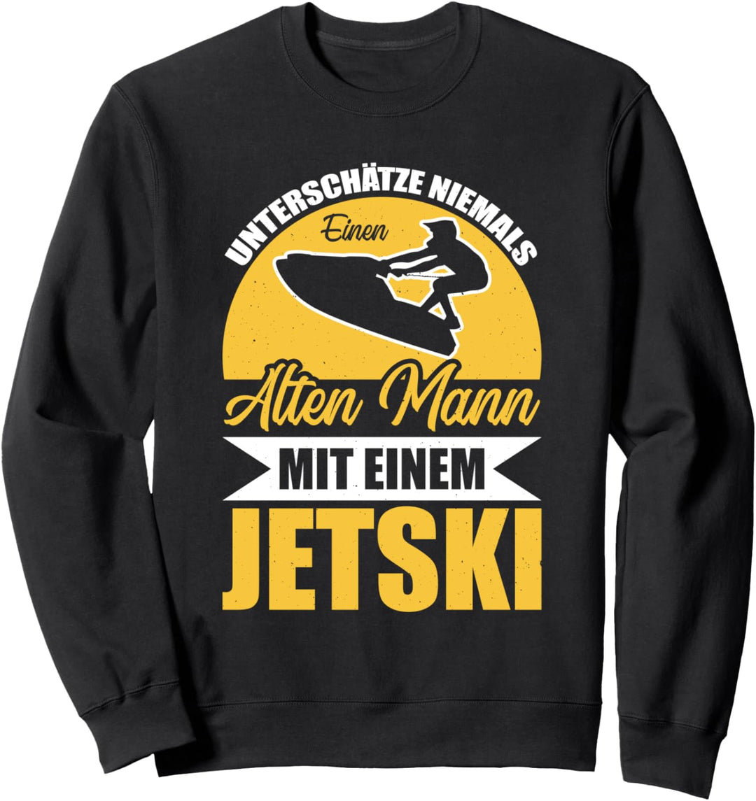 Unterschätze Niemals Einen Alten Mann Mit Einem Jetski Sport Sweatshirt
