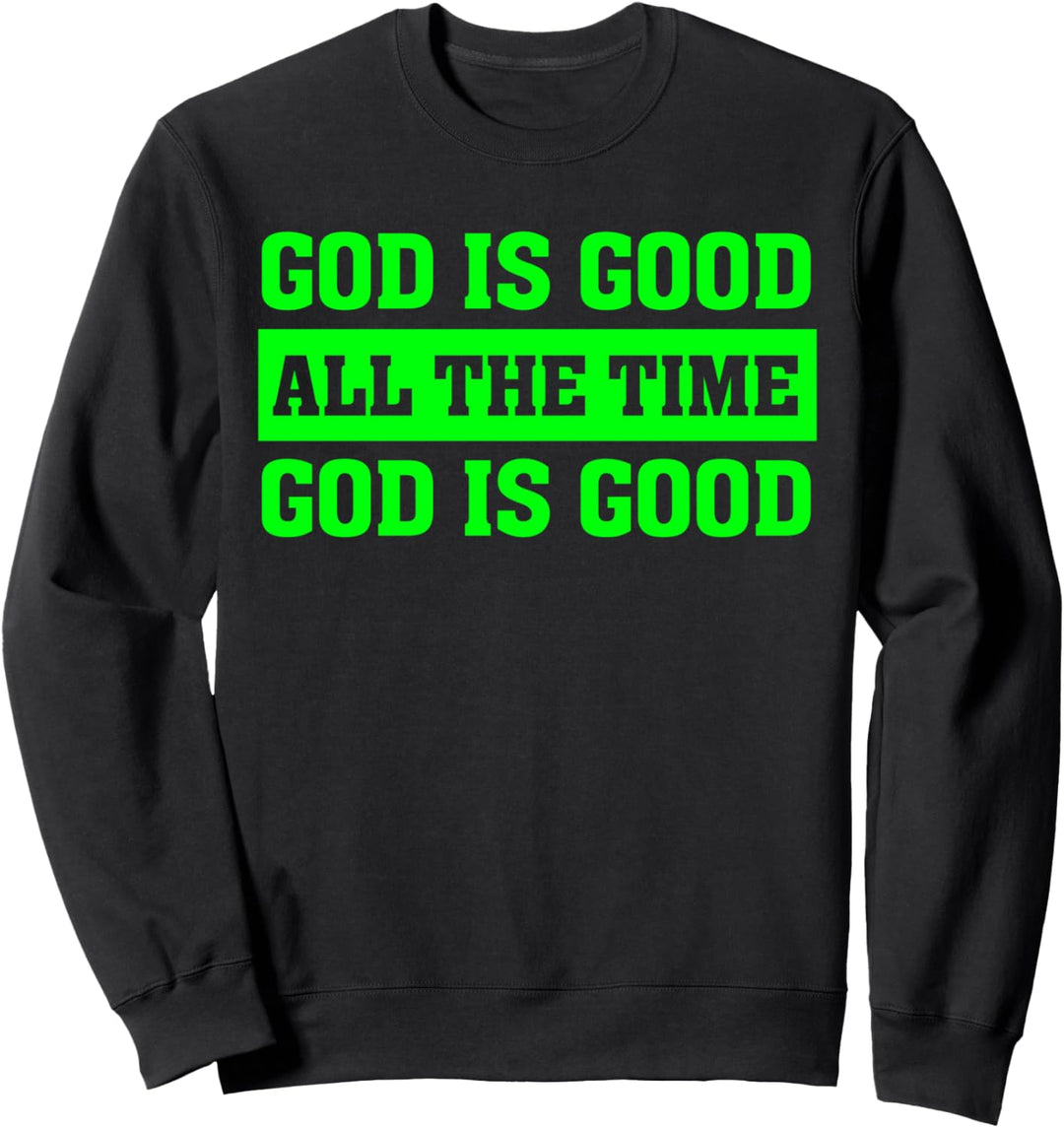 God is Good All The Time - Christian Faith Church Saying Sweatshirt