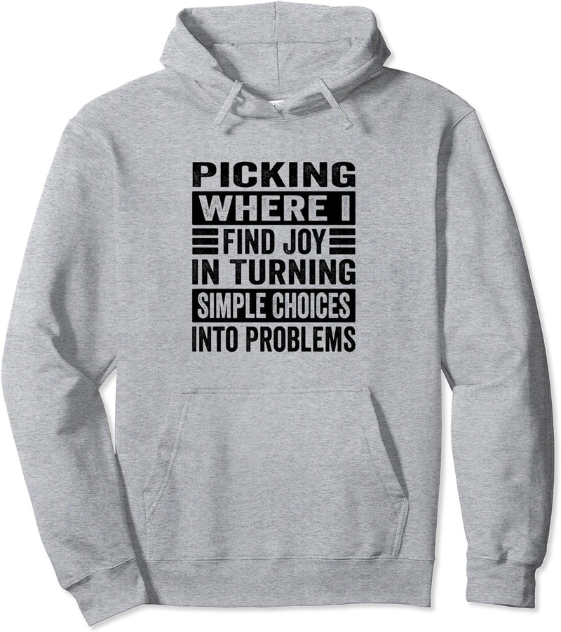 Picking Where I Find Joy In Turning Simple Choices Pullover Hoodie