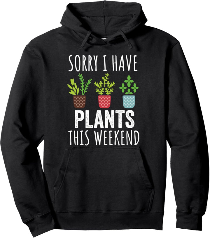 Sorry I Have Plants This Weekend - Gärtner Plant Lover Pullover Hoodie