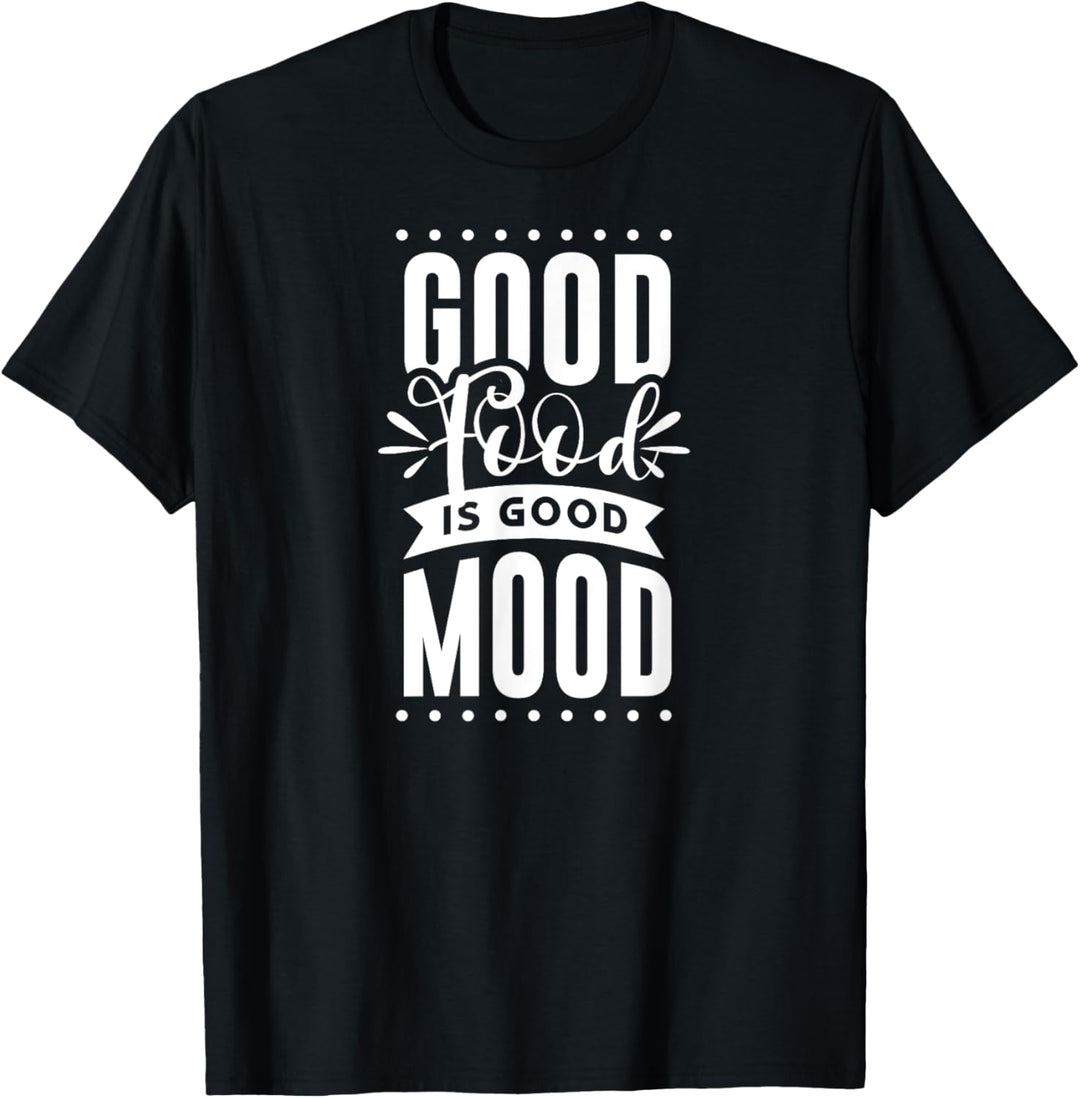 Good Food is Good Mood T-Shirt