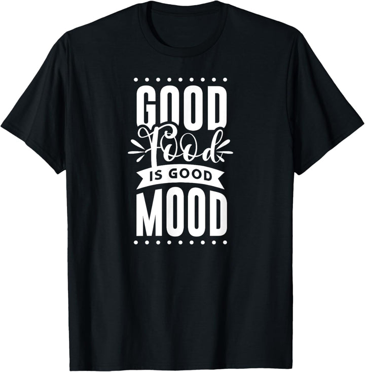 Good Food is Good Mood T-Shirt