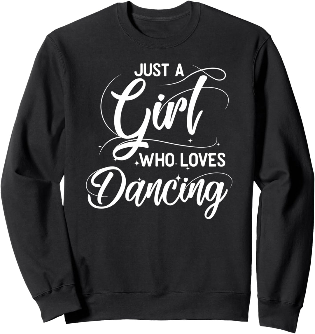Just A Girl Who Loves Dancing Tänzer Tänzerin Sweatshirt