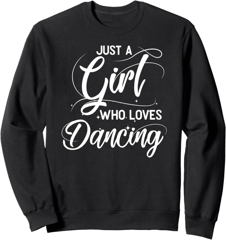 Just A Girl Who Loves Dancing Tänzer Tänzerin Sweatshirt