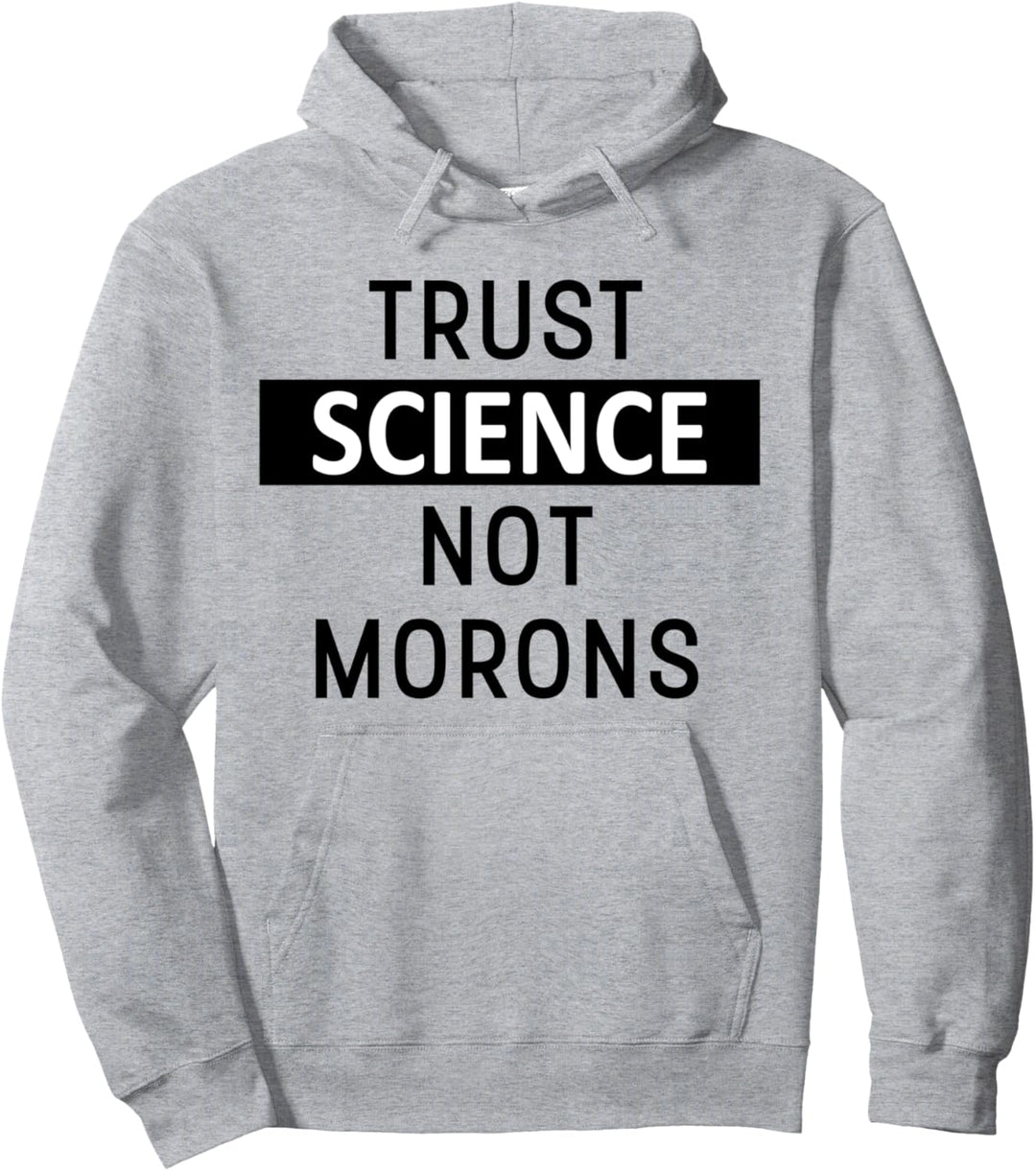 Trust Science Not Morons TShirt,Facts Matter,Science is Real Pullover Hoodie