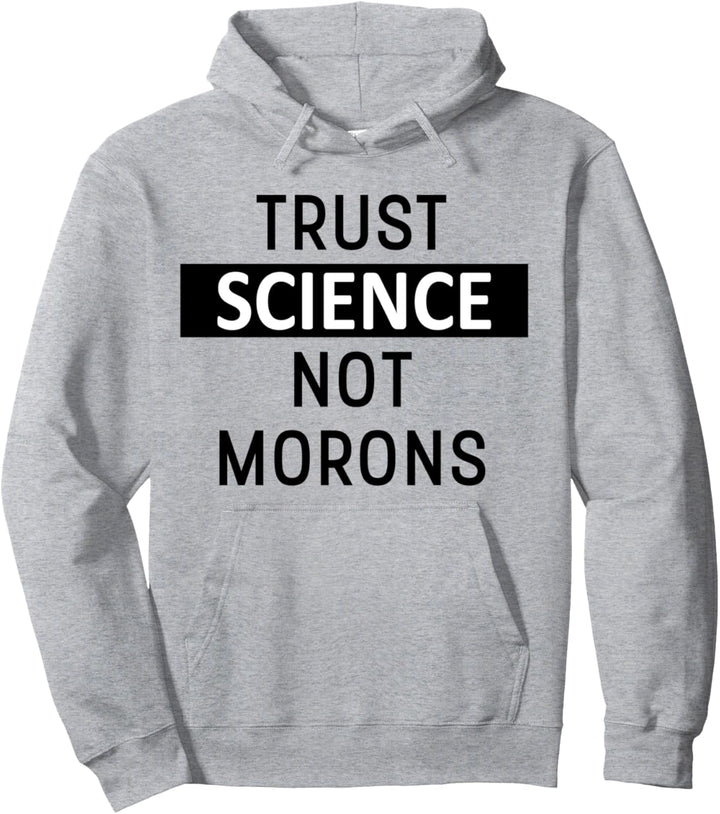 Trust Science Not Morons TShirt,Facts Matter,Science is Real Pullover Hoodie