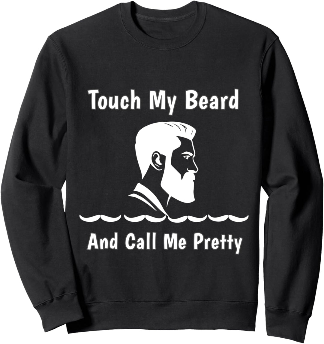 Berühren Sie meinen Bart und nennen Sie mich hübsches Design Sweatshirt
