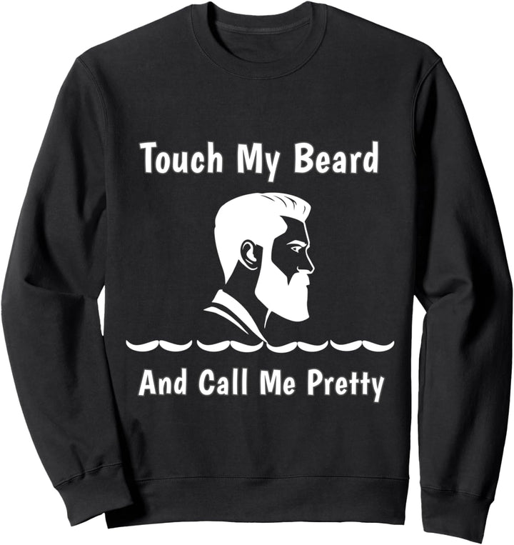 Berühren Sie meinen Bart und nennen Sie mich hübsches Design Sweatshirt