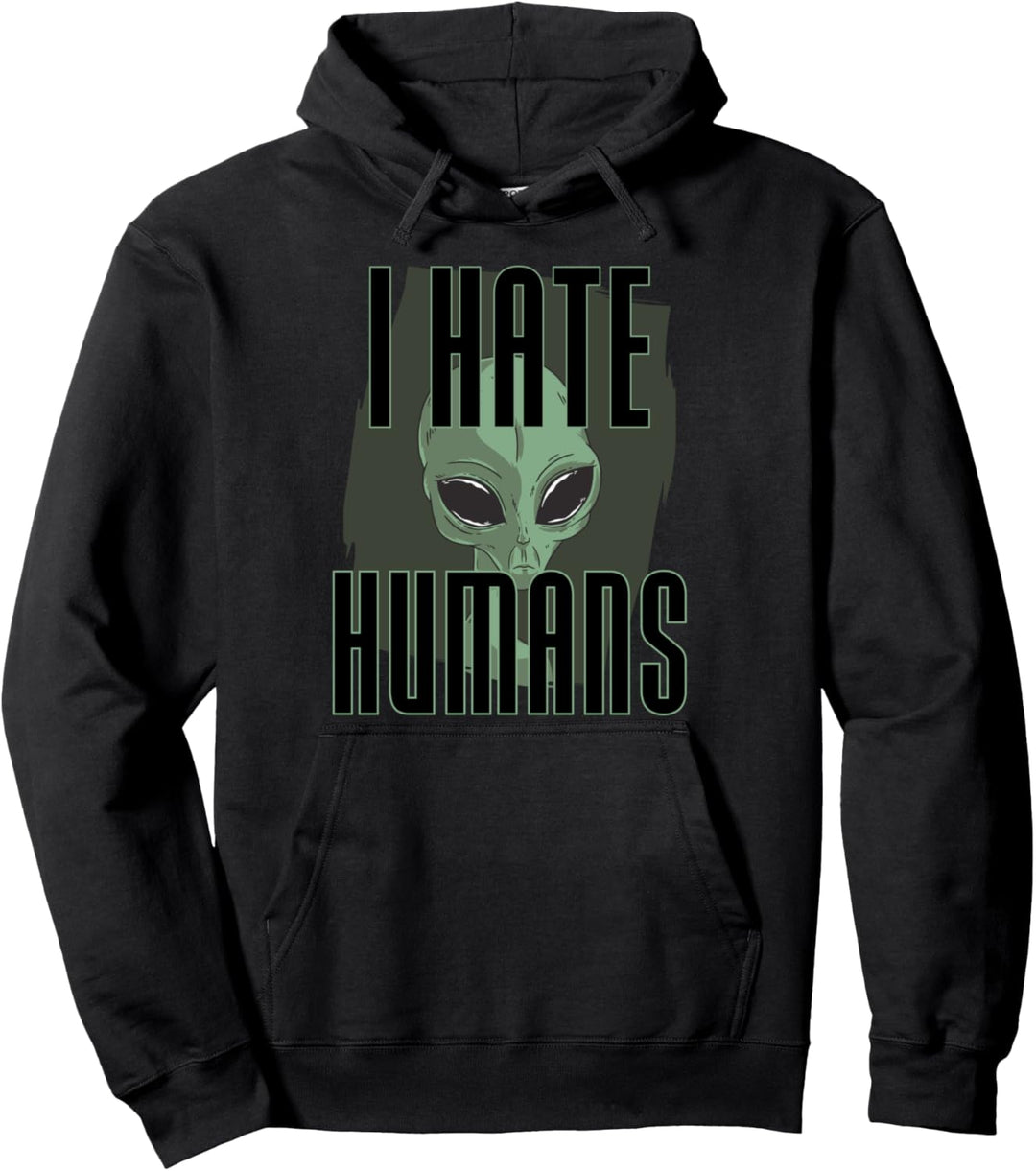 i hate humans - people funny alien Pullover Hoodie