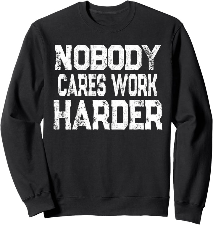 Nobody Cares Work Harder Shirt Motivationsfitness Sweatshirt