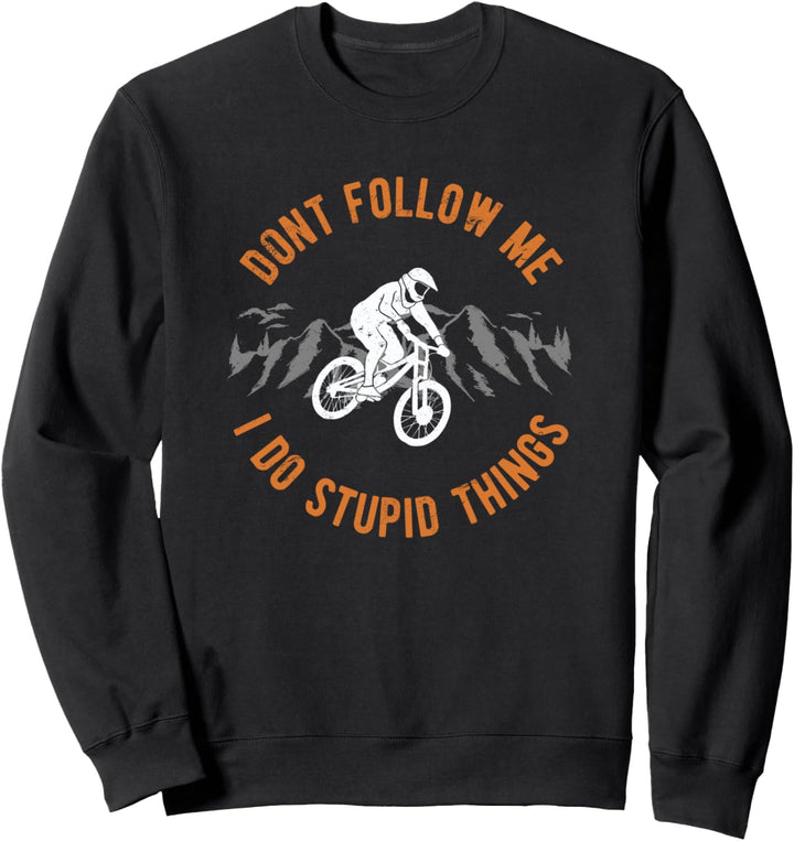MTB Fahrrad Don't Follow Me I Do Stupid Things Sweatshirt