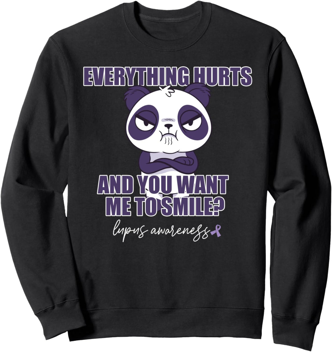EVERYTHING HURTS AND YOU WANT ME TO SMILE? Lupus SLE Meme Sweatshirt
