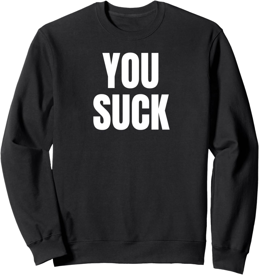 Sie saugen - lustiges vulgäres Rache-Hemd für Erwachsene Sweatshirt