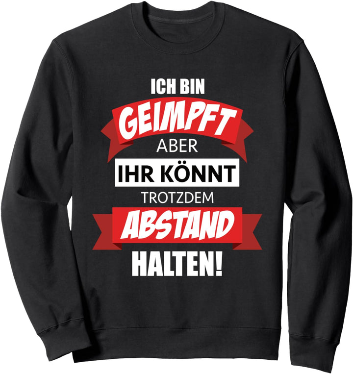 Ich bin geimpft, aber du kannst trotzdem Abstand halten Sweatshirt