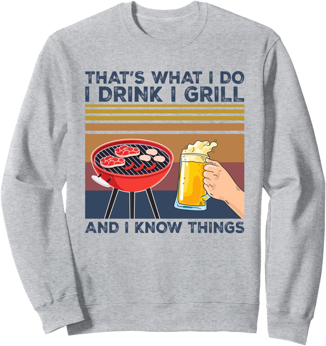 Thats What I Do I Drink I Grill I Know Things Funny BBQ Gift Sweatshirt