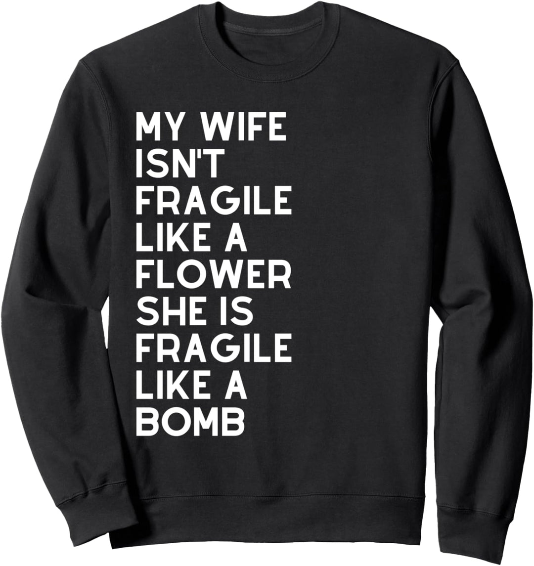 Inspiring My Wife Isn't Delicate Like A Flower Husband Dad Sweatshirt