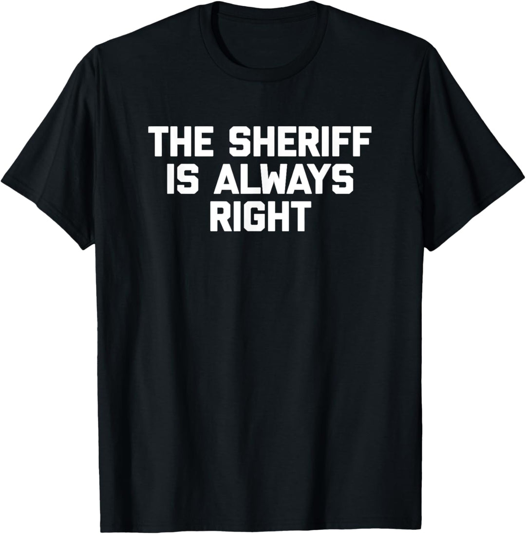 The Sheriff Is Always Right T-Shirt Lustiger Spruch Sheriff T-Shirt