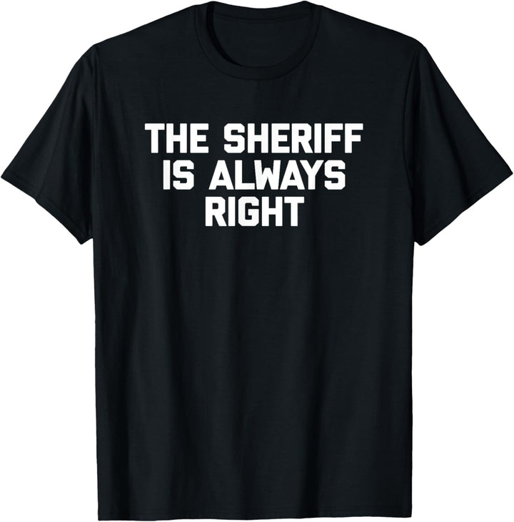 The Sheriff Is Always Right T-Shirt Lustiger Spruch Sheriff T-Shirt