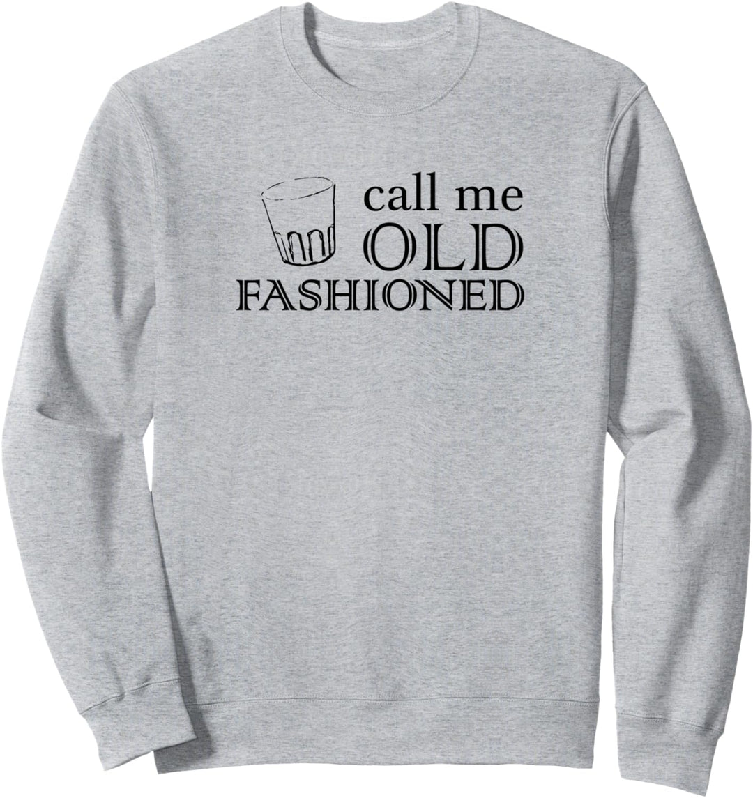 Nennen Sie Mich Old Fashioned Lustig Sweatshirt