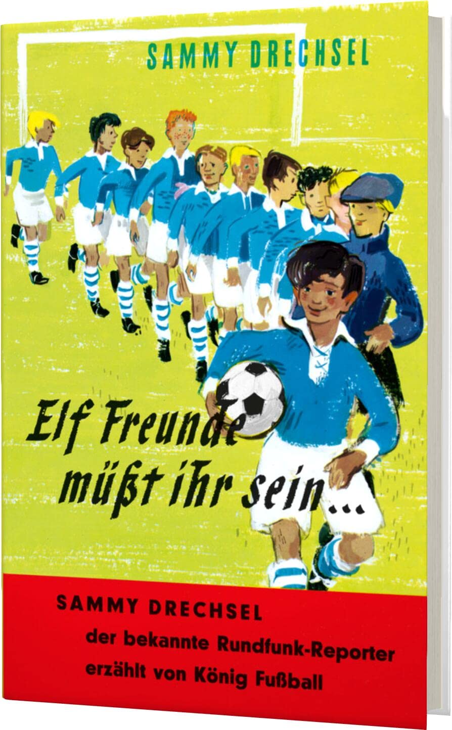 Elf Freunde müsst ihr sein: Ein Fussballroman für die Jugend | Spannende Fussball-Geschichte von Sam