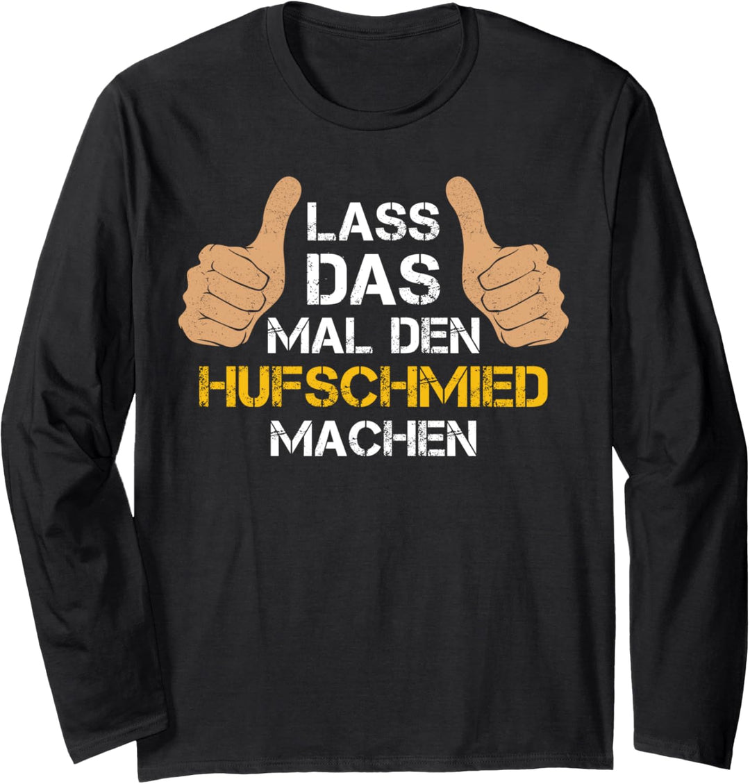 Lass das mal den Hufschmied machen! Hufschmied Sprüche Langarmshirt