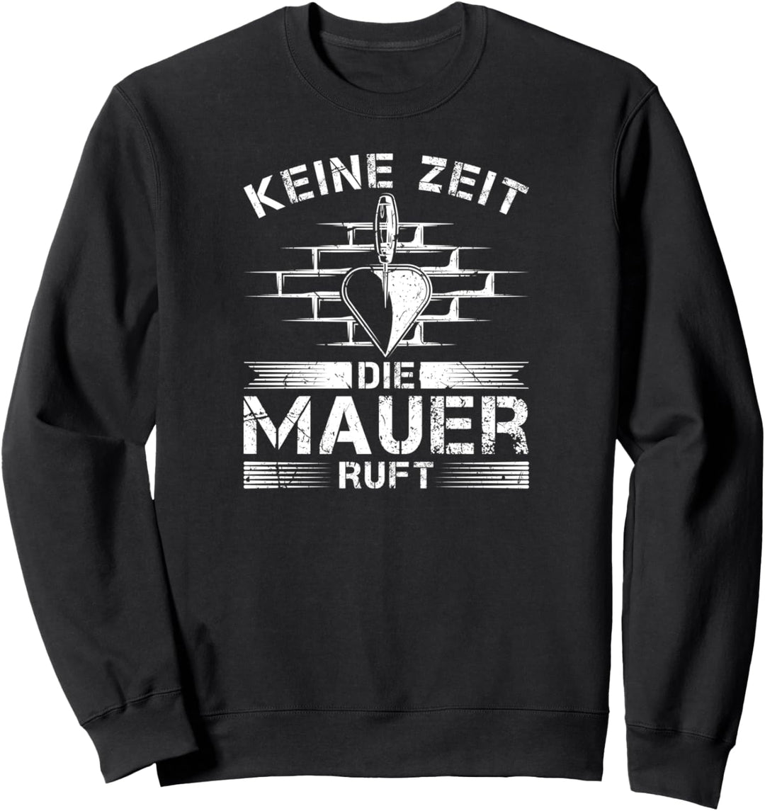 Keine Zeit Die Mauer Ruft Maurer Sweatshirt