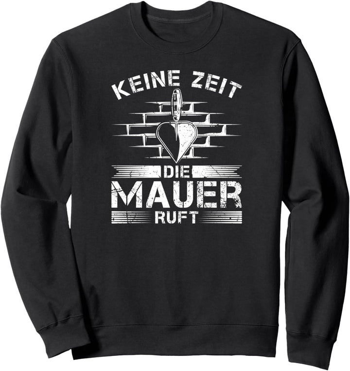 Keine Zeit Die Mauer Ruft Maurer Sweatshirt
