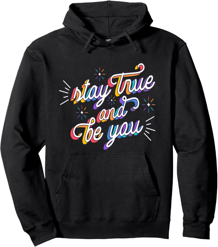 LGBTQ+ Statement: Stay True and be You Pullover Hoodie
