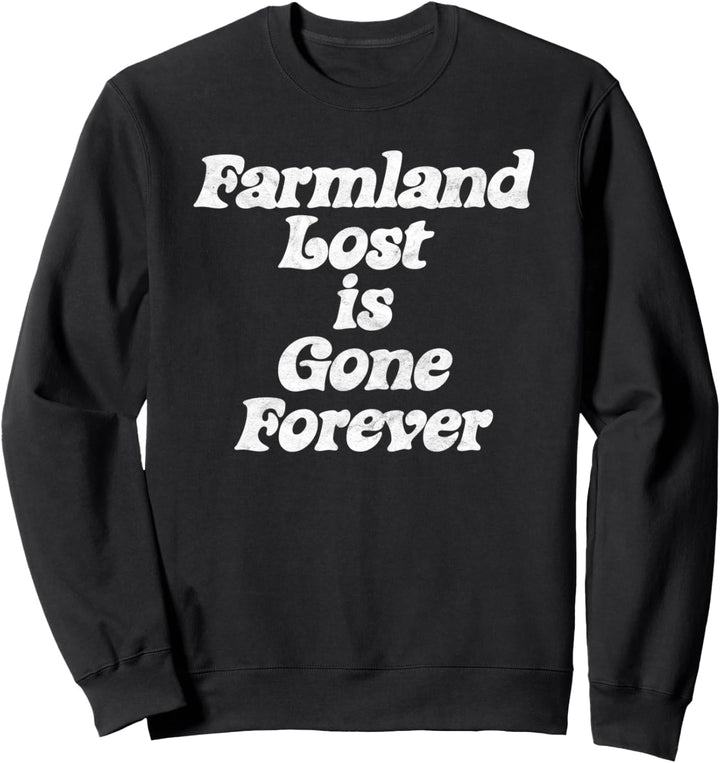 Farmland Lost is Gone Forever Retro Earth Day Environmental Sweatshirt