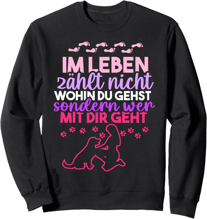 Im leben zählt nicht wohin du gehst sondern wer mit dir geht Sweatshirt