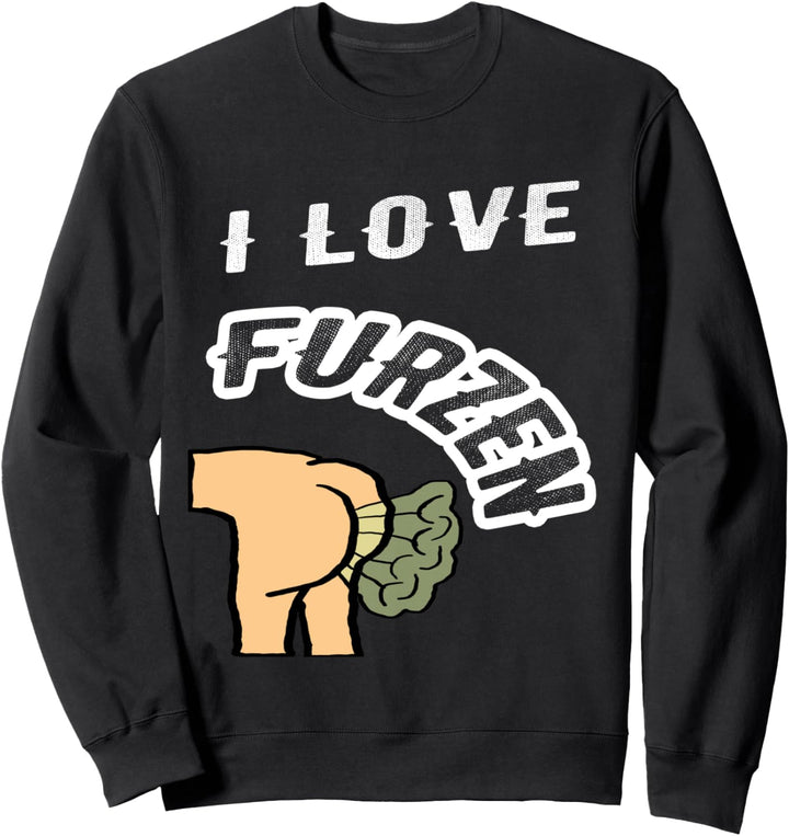 I Love Furzen Ich Liebe Furz Toilette Klo Pupsen Kack Scheiss Sweatshirt